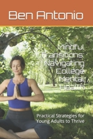 Mindful Transitions: Navigating College Mental Health: Practical Strategies for Young Adults to Thrive B0GQQ98N63 Book Cover