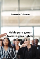Habla para ganar Naciste para hablar en público B0CPYPYB3Q Book Cover