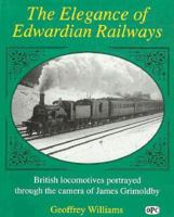 The Elegance of Edwardian Railways: British Locomotives Portrayed Through the Camera of James Grimoldby 0860934772 Book Cover