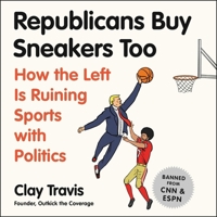 Republicans Buy Sneakers Too: How the Left Is Ruining Sports with Politics 1982595396 Book Cover