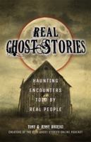 Real Ghost Stories: Haunting Encounters Told by Real People 161243715X Book Cover