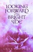 Looking Forward to the Bright Side 1987431413 Book Cover