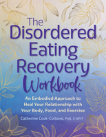The Disordered Eating Recovery Workbook: An Embodied Approach to Heal Your Relationship with Your Body, Food, and Exercise 1683737105 Book Cover