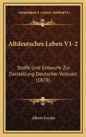 Altdeutsches Leben V1-2: Stoffe Und Entwurfe Zur Darstellung Deutscher Volksart (1878) 1168166977 Book Cover