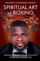 Spiritual Art of Boxing: Transforming Struggle into Spiritual Strength B0DQQ3SX6W Book Cover
