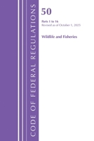 Code of Federal Regulations, Title 50 Wildlife and Fisheries 1-16, Revised as of October 1, 2023 1636716814 Book Cover