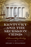 Kentucky and the Secession Crisis: A Documentary History 1621907236 Book Cover
