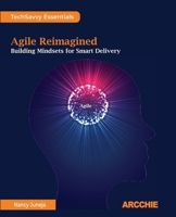 Agile Reimagined: Building Mindsets for Smart Delivery B0FH7PYWFK Book Cover