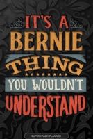 It's A Bernie Thing You Wouldn't Understand: Bernie Name Planner With Notebook Journal Calendar Personal Goals Password Manager & Much More, Perfect Gift For Bernie 1673533671 Book Cover