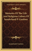 Memoirs of the Life and Religious Labors of Sunderland P. Gardner 1163131822 Book Cover