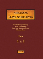 Arkansas Slave Narratives - Parts 1 & 2: A Folk History of Slavery in the United States from Interviews with Former Slaves 1878592904 Book Cover