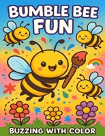 Bumble Bee Fun: Buzzing with color B0F7FT9FNP Book Cover