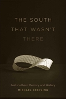 The South That Wasn't There: Postsouthern Memory and History 0807136484 Book Cover