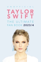 Taylor Swift: The Ultimate Unofficial Fan Book 2023/4: 100+ Amazing Facts, Photos, Quiz and More B0CMCSVLXV Book Cover