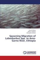Spawning Migration of Labeobarbus Spp. to Arno-Garno River, Ethiopia 3659380490 Book Cover