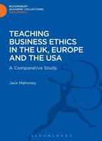 Teaching Business Ethics in the UK, Europe and the USA: A Comparative Study 1472508998 Book Cover