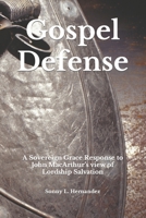 Gospel Defense: A Sovereign Grace Response to John MacArthur's view of Lordship Salvation B0BVP5XM2X Book Cover