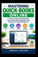 MASTERING QUICK-BOOKS ONLINE: A Practical Guide to Bookkeeping, Accounting, Financial Reports, and Business Financial Management. (Digital Skills Made Simple) B0HK4XDLS7 Book Cover