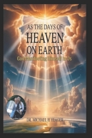 AS THE DAYS OF HEAVEN ON EARTH: God Manifesting Himself In Us B0G64KX617 Book Cover