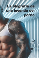 La biografía de una leyenda del porno (Spanish Edition) B0FD8K8YF3 Book Cover