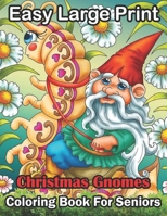 Easy Large Print Christmas Gnomes Coloring Book For Seniors: Gnome For The Holidays Coloring Book B09L97ZB4D Book Cover
