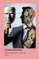 Unmasking Elon Musk: Beyond PayPal and SpaceX - Unauthorized 1779699549 Book Cover