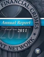 Financial Crimes Enforcement Network: Annual Report Fiscal Year 2011 1502842254 Book Cover