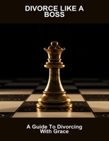 Divorce Like A Boss: A Guide To Divorcing With Grace B0FMJNLNJV Book Cover