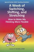 A Week of Switching, Shifting, and Stretching: How to Make My Thinking More Flexible 1937473899 Book Cover