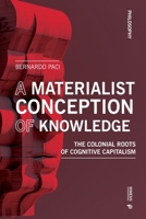 The Materiality of Knowledge: The Colonial Roots of the Knowledge Economy 8869774961 Book Cover