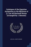 Catalogue of the Egyptian Antiquities in the Museum of Hartwell House 1021681555 Book Cover