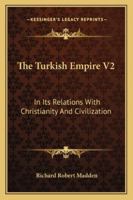 The Turkish Empire: In Its Relations with Christianity and Civilization, Volume 2 1358605696 Book Cover