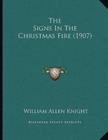 The Signs In The Christmas Fire (1907) 0548613877 Book Cover