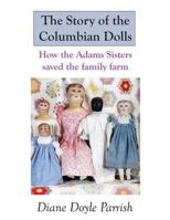 The Story of the Columbian Dolls: How the Adams Sisters saved the family farm 1490426086 Book Cover