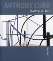 Anthony Caro: Drawing in Space 1848220308 Book Cover