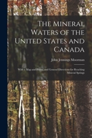 The Mineral Waters of the United States and Canada: With a Map and Plates, and General Directions for Reaching Mineral Springs 1016258380 Book Cover