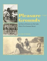 Pleasure Grounds : 150 Summers of Geneva-On-the-Lake, Ohio's First Summer Resort 1793010471 Book Cover