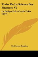 Traite De La Science Des Finances V2: Le Budget Et Le Credit Pubic (1877) 1167719638 Book Cover