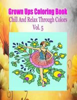 Grown Ups Coloring Book Chill and Relax Through Colors Vol. 5 Mandalas 1534731547 Book Cover