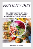 Fertility Diet: The Fertility Diet and Health Plan to Start Maximizing Your Fertility B0BMF399DK Book Cover