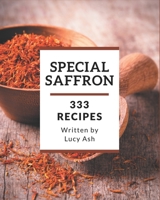 333 Special Saffron Recipes: Make Cooking at Home Easier with Saffron Cookbook! B08PX94NQY Book Cover
