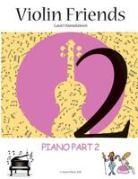 Piano Part to Violin Friends 2: Piano Accompagniment to Violin Friends 2 with Simplified Arrangements for the Classical Concertinos 1974080072 Book Cover