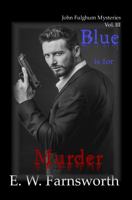 Blue is for Murder: John Fulghum Mysteries, Vol. III 1945967366 Book Cover