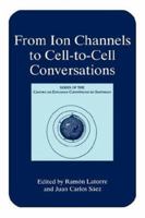 From Ion Channels to Cell-To-Cell Conversations (Series of the Centro De Estudios Científicos) 1489917977 Book Cover