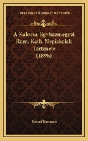 A Kalocsa-Egyhazmegyei Rom. Kath. Nepiskolak Tortenete (1896) 1168098920 Book Cover
