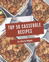Top 50 Casserole Recipes: Greatest Casserole Cookbook of All Time B08NVL668B Book Cover