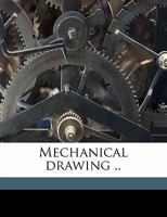 Mechanical Drawing: Written For The Use Of The Naval Cadets At The United States Naval Academy 0530873613 Book Cover
