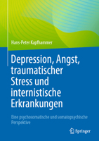 Depression, Angst, traumatischer Stress und internistische Erkrankungen: Eine psychosomatische und somatopsychische Perspektive 3662658720 Book Cover