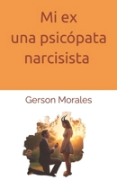 Mi ex una psicópata narcisista (Spanish Edition) B0FMJM1H8X Book Cover