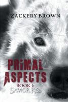 Primal Aspects Book I: Savior Rise 1460297830 Book Cover
